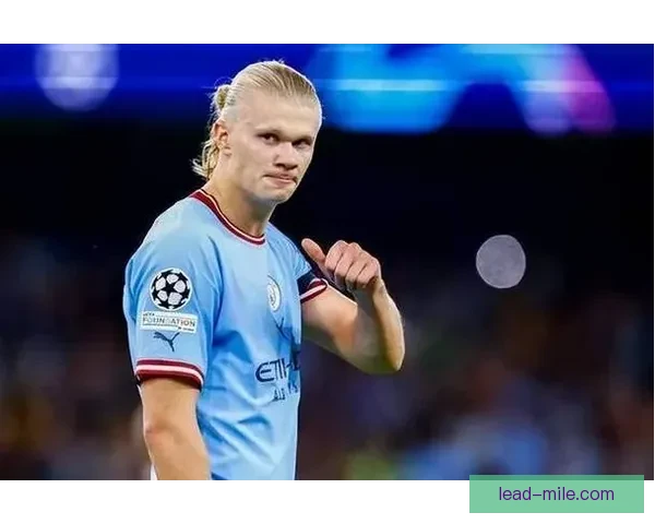 曼城赛前聚焦哈兰德再战热刺能否打破进球荒与纪录压力并存悬念升级